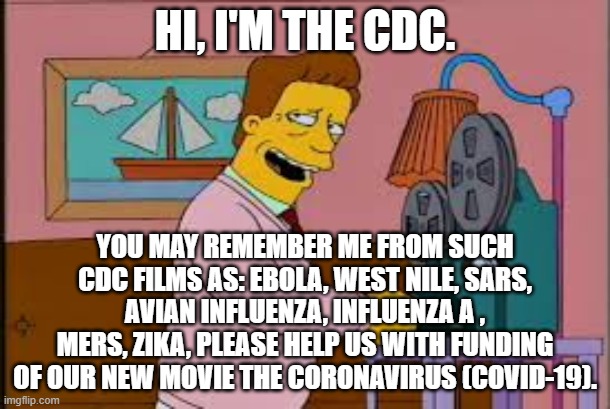 Troy | HI, I'M THE CDC. YOU MAY REMEMBER ME FROM SUCH CDC FILMS AS: EBOLA, WEST NILE, SARS, AVIAN INFLUENZA, INFLUENZA A , MERS, ZIKA, PLEASE HELP US WITH FUNDING OF OUR NEW MOVIE THE CORONAVIRUS (COVID-19). | image tagged in troy | made w/ Imgflip meme maker