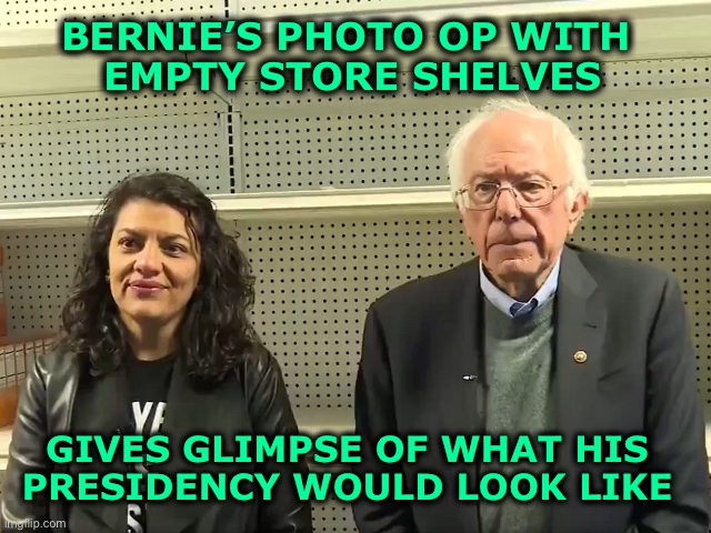 Tell Breadline Bernie that Socialism sucks! | BERNIE’S PHOTO OP WITH 
EMPTY STORE SHELVES; GIVES GLIMPSE OF WHAT HIS 
PRESIDENCY WOULD LOOK LIKE | image tagged in bernie sanders,socialism | made w/ Imgflip meme maker