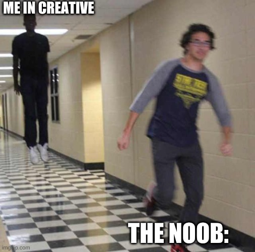 floating boy chasing running boy | ME IN CREATIVE; THE NOOB: | image tagged in floating boy chasing running boy | made w/ Imgflip meme maker