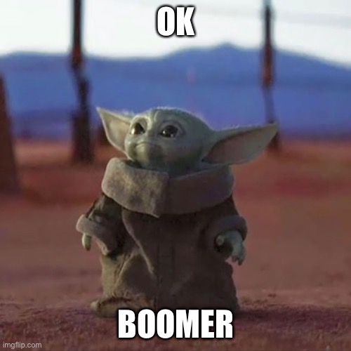 Baby Yoda | OK BOOMER | image tagged in baby yoda | made w/ Imgflip meme maker