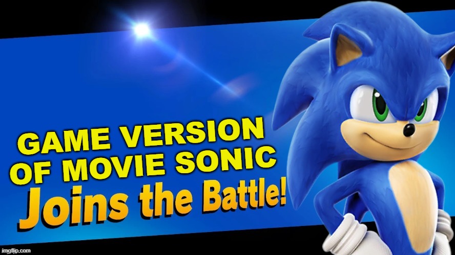 Anyone play sonic dash or sonic forces speed battle? | GAME VERSION OF MOVIE SONIC | image tagged in super smash bros,blank joins the battle,sonic the hedgehog,sonic movie | made w/ Imgflip meme maker