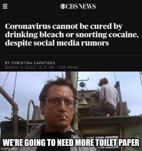 WE'RE GOING TO NEED MORE TOILET PAPER | image tagged in going to need a bigger boat | made w/ Imgflip meme maker