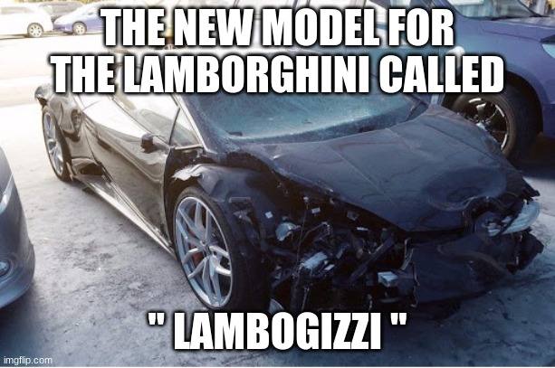 THE NEW MODEL FOR THE LAMBORGHINI CALLED; " LAMBOGIZZI " | image tagged in oof | made w/ Imgflip meme maker