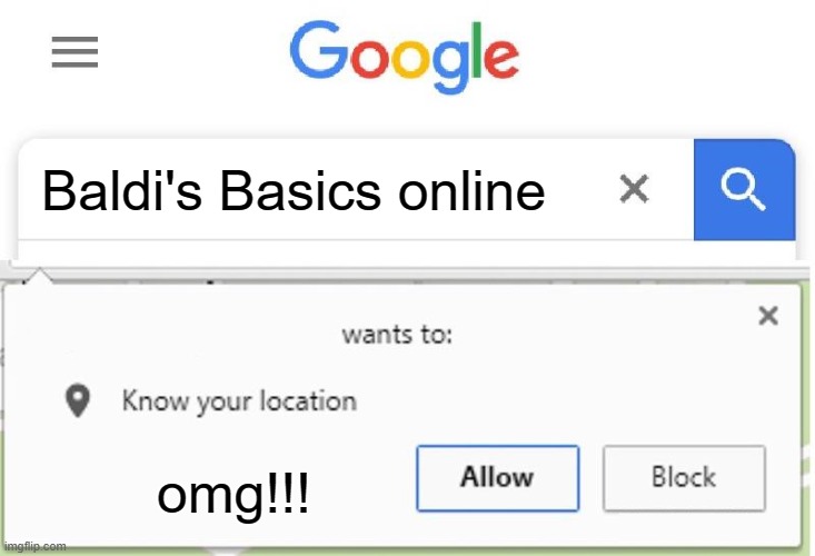 Wants to know your location | Baldi's Basics online; omg!!! | image tagged in wants to know your location | made w/ Imgflip meme maker