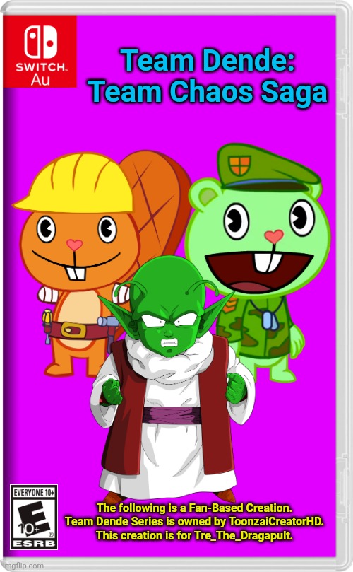 Team Dende 18 (HTF Crossover Game) | Team Dende: Team Chaos Saga; The following is a Fan-Based Creation. Team Dende Series is owned by ToonzaiCreatorHD. This creation is for Tre_The_Dragapult. | image tagged in switch au template,team dende,dende,happy tree friends,dragon ball z,nintendo switch | made w/ Imgflip meme maker