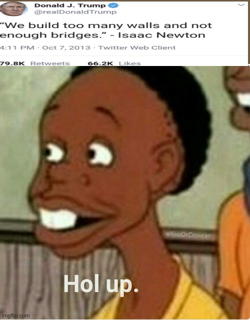 Hol Up | image tagged in hol up | made w/ Imgflip meme maker