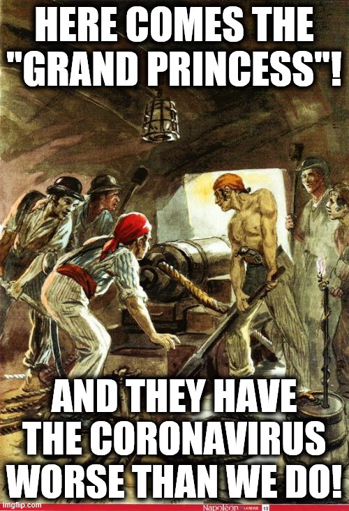 HERE COMES THE "GRAND PRINCESS"! AND THEY HAVE THE CORONAVIRUS WORSE THAN WE DO! | made w/ Imgflip meme maker