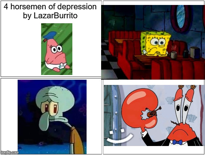 Blank Comic Panel 2x2 Meme | 4 horsemen of depression
by LazarBurrito | image tagged in memes,blank comic panel 2x2 | made w/ Imgflip meme maker