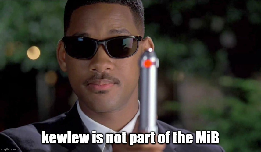 MIB Memory Wipe | kewlew is not part of the MiB | image tagged in mib memory wipe | made w/ Imgflip meme maker