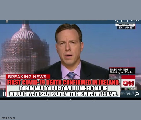 cnn breaking news template | FIRST COVID-19 DEATH CONFIRMED IN IRELAND. DUBLIN MAN TOOK HIS OWN LIFE WHEN TOLD HE WOULD HAVE TO SELF ISOLATE WITH HIS WIFE FOR 14 DAYS. | image tagged in cnn breaking news template | made w/ Imgflip meme maker