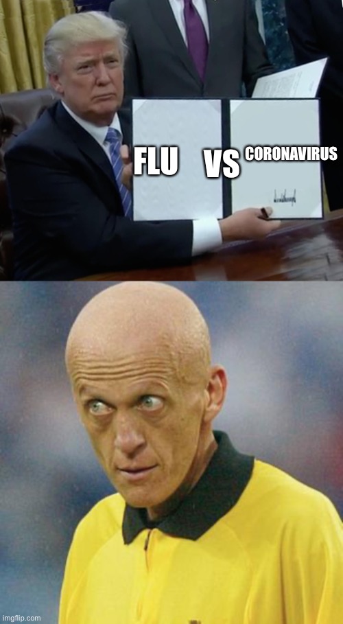 CORONAVIRUS; VS; FLU | image tagged in are you serious football,memes,trump bill signing | made w/ Imgflip meme maker