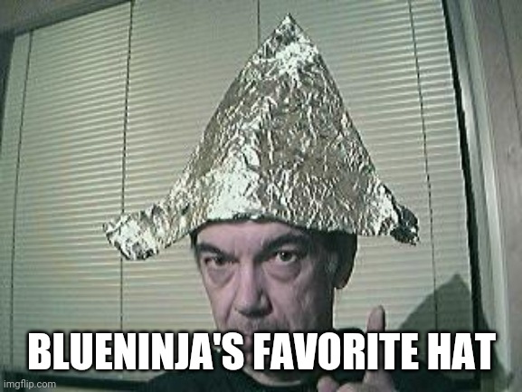 tin foil hat | BLUENINJA'S FAVORITE HAT | image tagged in tin foil hat | made w/ Imgflip meme maker