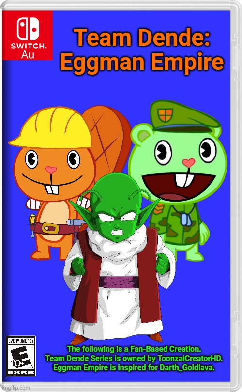 Team Dende 24 (HTF Crossover Game) | Team Dende: Eggman Empire; The following is a Fan-Based Creation. Team Dende Series is owned by ToonzaiCreatorHD. Eggman Empire is inspired for Darth_Goldlava. | image tagged in switch au template,dende,team dende,dragon ball z,happy tree friends,nintendo switch | made w/ Imgflip meme maker