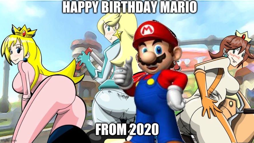 HAPPY BIRTHDAY MARIO; FROM 2020 | image tagged in memes | made w/ Imgflip meme maker