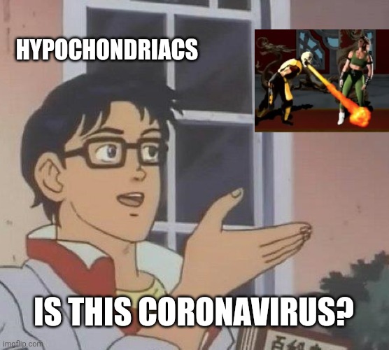 Is This A Pigeon | HYPOCHONDRIACS; IS THIS CORONAVIRUS? | image tagged in memes,is this a pigeon | made w/ Imgflip meme maker