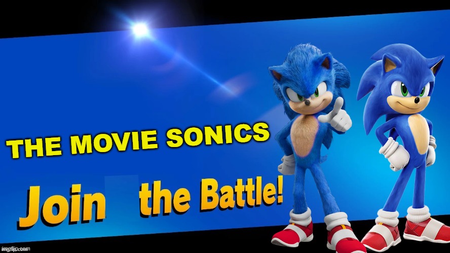 Both memes I made about movie sonic joined together! | THE MOVIE SONICS | image tagged in blank joins the battle,super smash bros,sonic the hedgehog,sonic movie | made w/ Imgflip meme maker
