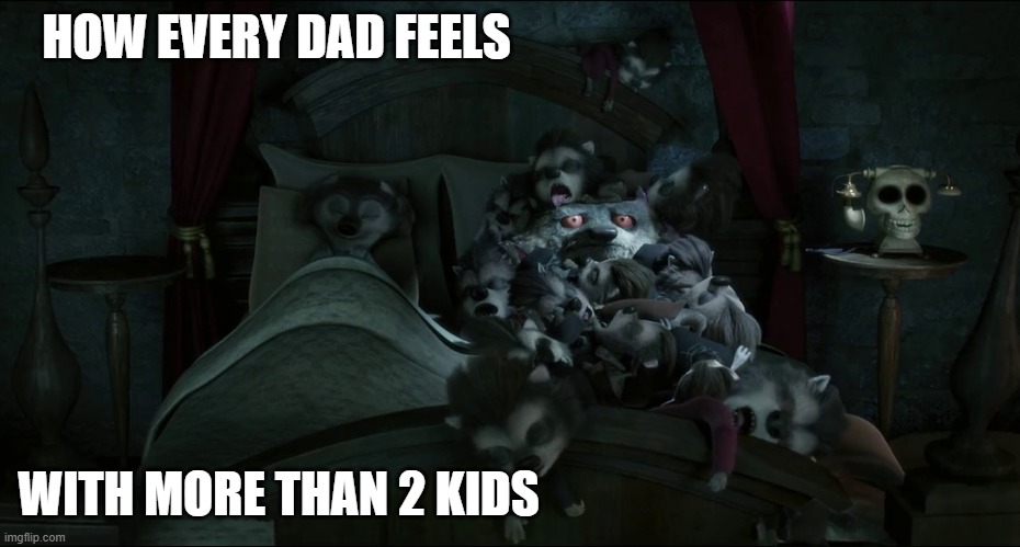 Every Dad | HOW EVERY DAD FEELS; WITH MORE THAN 2 KIDS | image tagged in parents | made w/ Imgflip meme maker