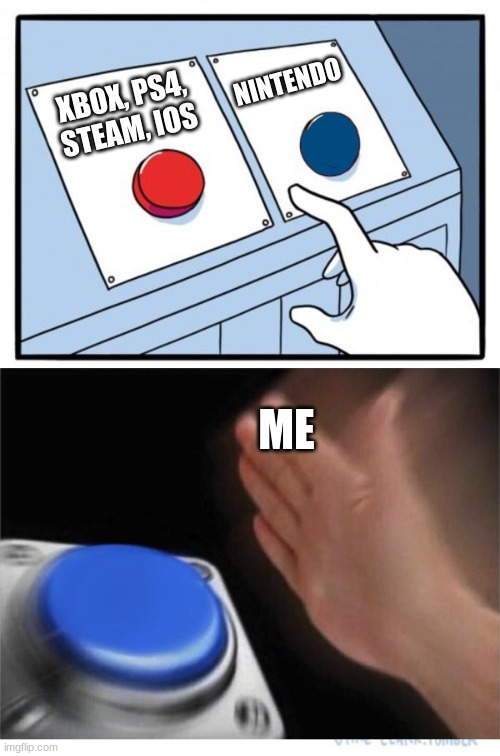 which is better for me? Oh! Of course Nintendo | NINTENDO; XBOX, PS4, STEAM, IOS; ME | image tagged in two buttons 1 blue,nintendo | made w/ Imgflip meme maker