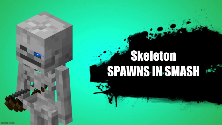 impact font bad smash reveal | Skeleton; SPAWNS IN SMASH | image tagged in everyone joins the battle,minecraft,skeleton,super smash bros | made w/ Imgflip meme maker