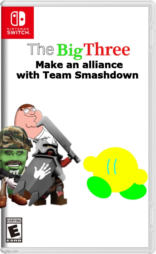 Friendship paves the way to Victory | Big; Three; The; Make an alliance with Team Smashdown | image tagged in nintendo switch,meme | made w/ Imgflip meme maker