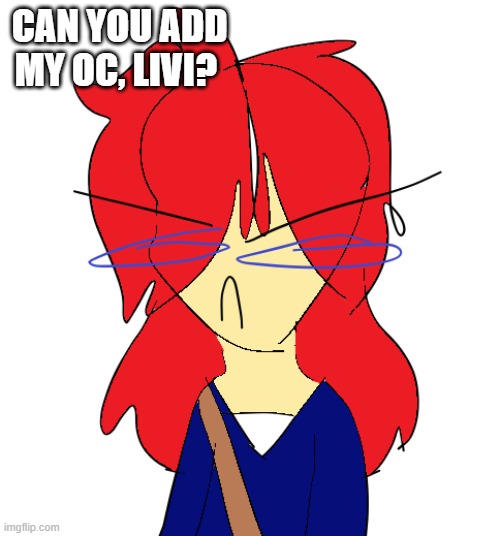 CAN YOU ADD MY OC, LIVI? | made w/ Imgflip meme maker