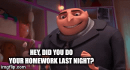 did you do your homework gif