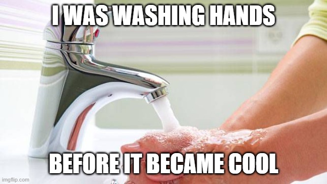 Karen Keane | I WAS WASHING HANDS; BEFORE IT BECAME COOL | image tagged in karen keane | made w/ Imgflip meme maker