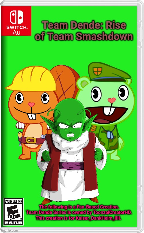 Team Dende 28 (HTF Crossover Game) | Team Dende: Rise of Team Smashdown; The following is a Fan-Based Creation. Team Dende Series is owned by ToonzaiCreatorHD. This creation is for Kaiser_DankHelm_IIII. | image tagged in switch au template,dragon ball z,dende,team dende,happy tree friends,nintendo switch | made w/ Imgflip meme maker