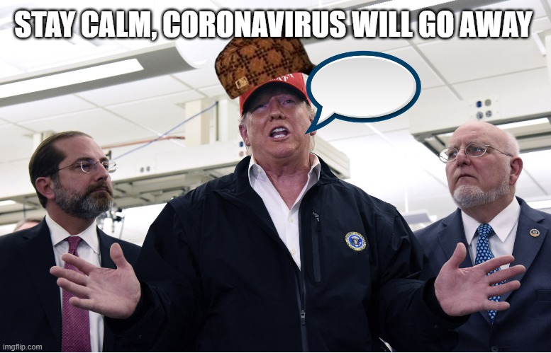 Dr. Trump | STAY CALM, CORONAVIRUS WILL GO AWAY | image tagged in dr trump | made w/ Imgflip meme maker