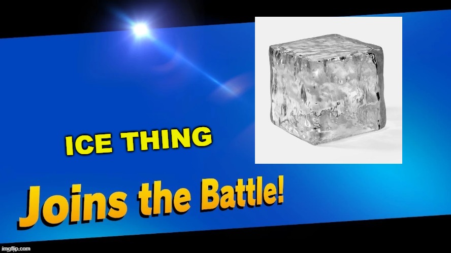 Blank Joins the battle | ICE THING | image tagged in blank joins the battle | made w/ Imgflip meme maker