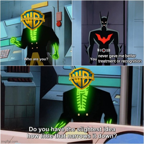 Batman Beyond | never gave me better treatment or recognition | image tagged in batman beyond | made w/ Imgflip meme maker