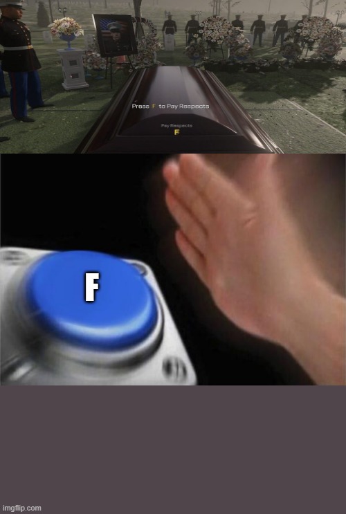 Blank Nut Button | F | image tagged in memes,blank nut button | made w/ Imgflip meme maker