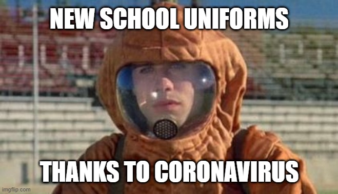 The Boy In The Plastic Bubble: Coronavirus edition? |  NEW SCHOOL UNIFORMS; THANKS TO CORONAVIRUS | image tagged in memes,coronavirus,school,uniform,safety,pandemic | made w/ Imgflip meme maker