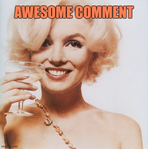 Marilyn Monroe | AWESOME COMMENT | image tagged in marilyn monroe | made w/ Imgflip meme maker