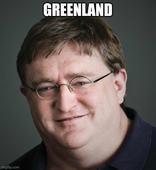 GREENLAND | image tagged in gaben | made w/ Imgflip meme maker