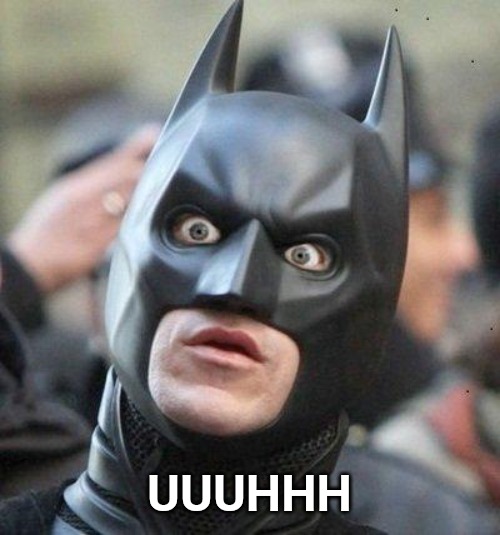 Shocked Batman | UUUHHH | image tagged in shocked batman | made w/ Imgflip meme maker