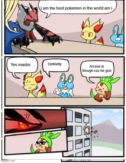 What pokemon do when there is a meeting | I am the best pokemon in the world am i; Yes master; Definetly; Arceus is though cuz he god | image tagged in funny meme | made w/ Imgflip meme maker
