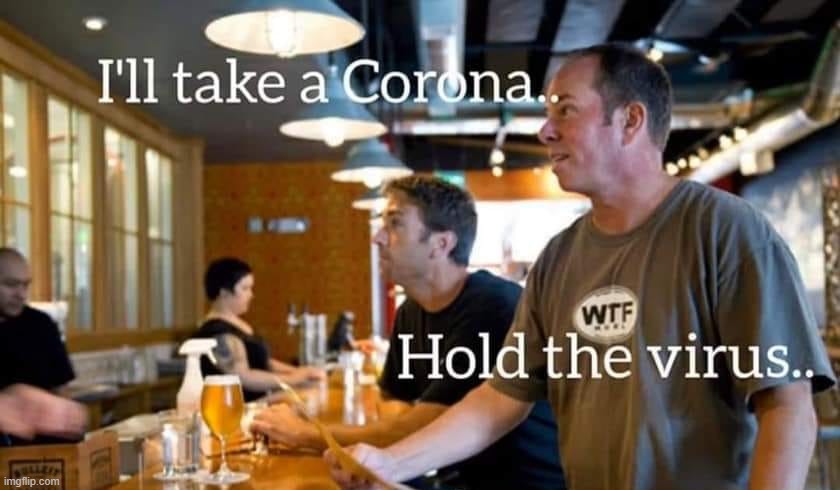 hold the virus | image tagged in corona,hold the virus,bar scene | made w/ Imgflip meme maker