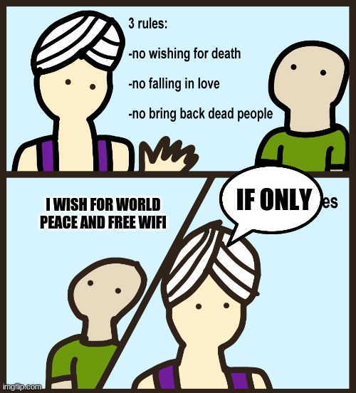 if only | IF ONLY; I WISH FOR WORLD PEACE AND FREE WIFI | image tagged in there are 4 rules | made w/ Imgflip meme maker
