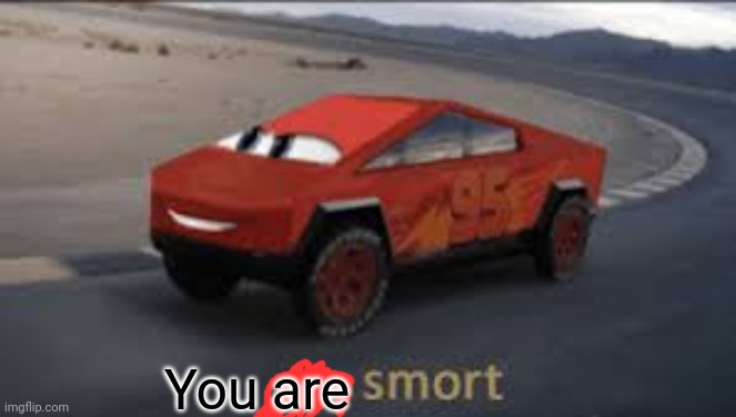 I am smort | You are | image tagged in i am smort | made w/ Imgflip meme maker