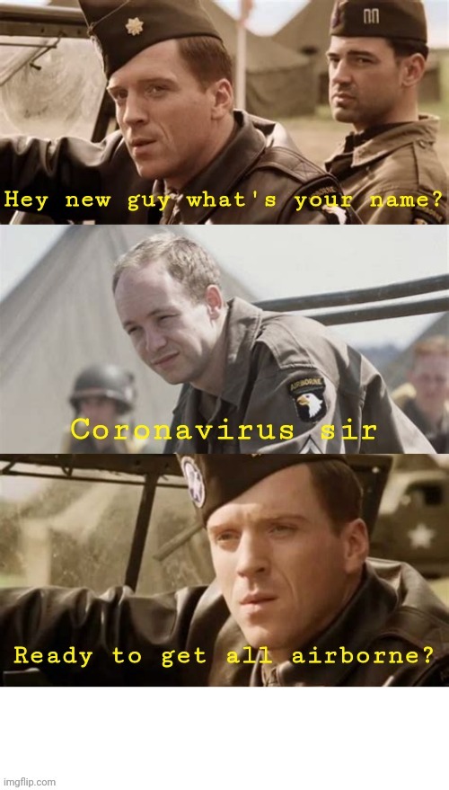 Ready to get all airborne soldier? | image tagged in coronavirus,virus,covid-19,life,meme,band of brothers | made w/ Imgflip meme maker