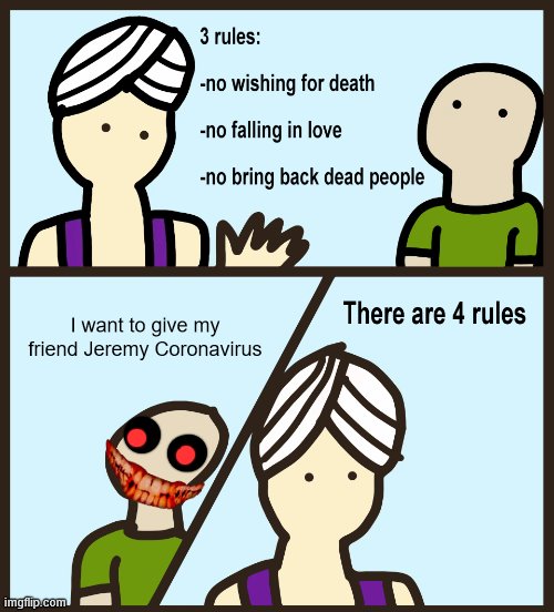 Genie Rules Meme | I want to give my friend Jeremy Coronavirus | image tagged in genie rules meme | made w/ Imgflip meme maker