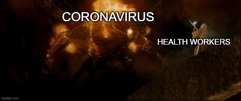 Coronavirus vs Gandalf | CORONAVIRUS; HEALTH WORKERS | image tagged in gandalf vs balrog,coronavirus,covid-19,lotr | made w/ Imgflip meme maker