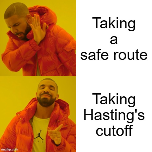 Drake Hotline Bling Meme | Taking a safe route; Taking Hasting's cutoff | image tagged in memes,drake hotline bling | made w/ Imgflip meme maker