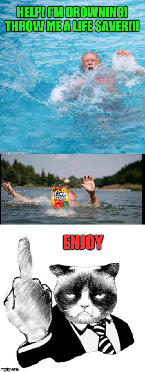 "Life saver" ;) | HELP! I'M DROWNING! THROW ME A LIFE SAVER!!! ENJOY | image tagged in 1950's grumpy middle finger,life savers,drowning,swimming,44colt,summer memes | made w/ Imgflip meme maker