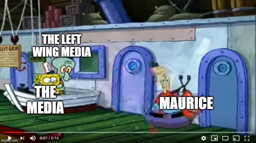 maurice and the left wing media | THE LEFT WING MEDIA; THE MEDIA; MAURICE | image tagged in politics,memes,funny,spongebob | made w/ Imgflip meme maker