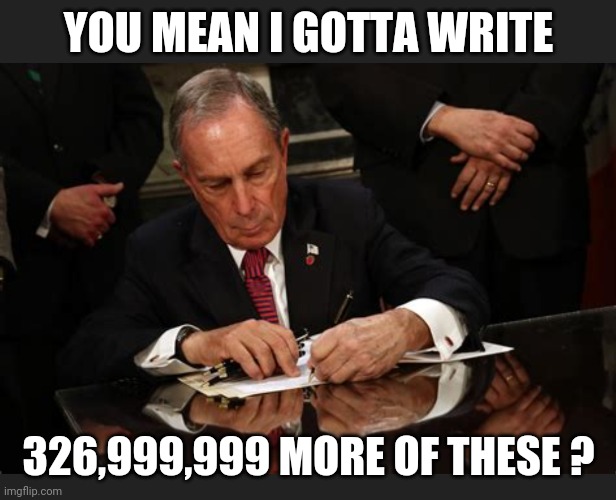 YOU MEAN I GOTTA WRITE 326,999,999 MORE OF THESE ? | made w/ Imgflip meme maker