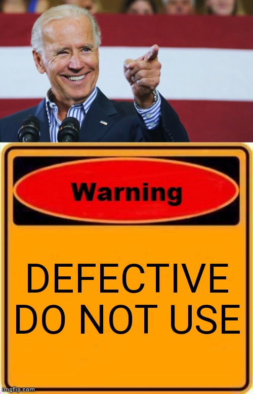 DEFECTIVE DO NOT USE | image tagged in memes,warning sign,cool joe biden | made w/ Imgflip meme maker