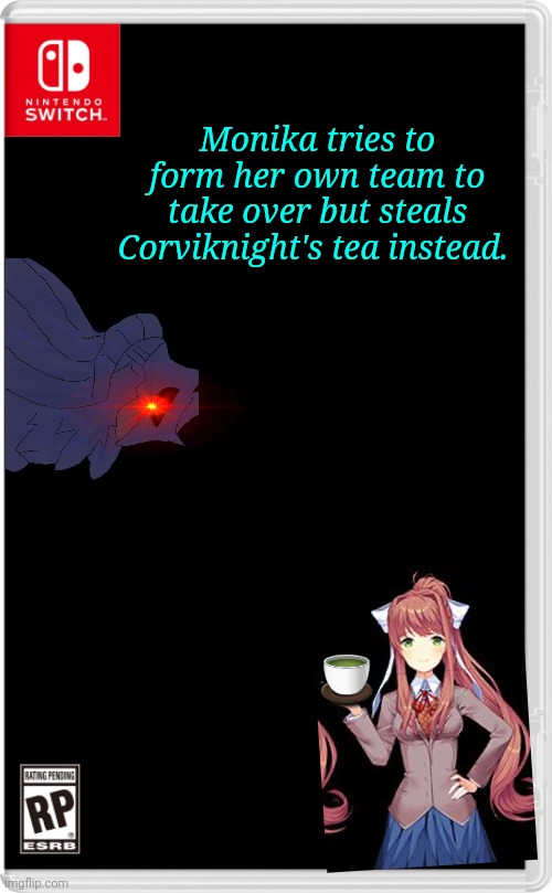 Nintendo Switch Cartridge Case | Monika tries to form her own team to take over but steals Corviknight's tea instead. 🍵 | image tagged in nintendo switch cartridge case | made w/ Imgflip meme maker