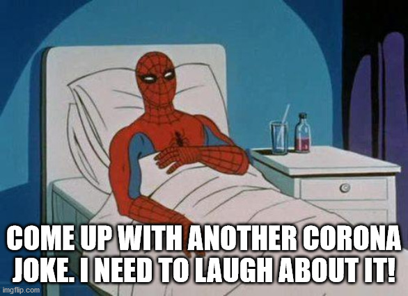 Spiderman Hospital Meme | COME UP WITH ANOTHER CORONA JOKE. I NEED TO LAUGH ABOUT IT! | image tagged in memes,spiderman hospital,spiderman | made w/ Imgflip meme maker